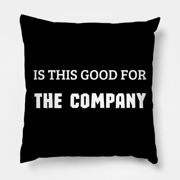 Is This Good for the Company Pillow by mdr design