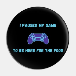 I Paused My Game To Be Here For The Food Pin