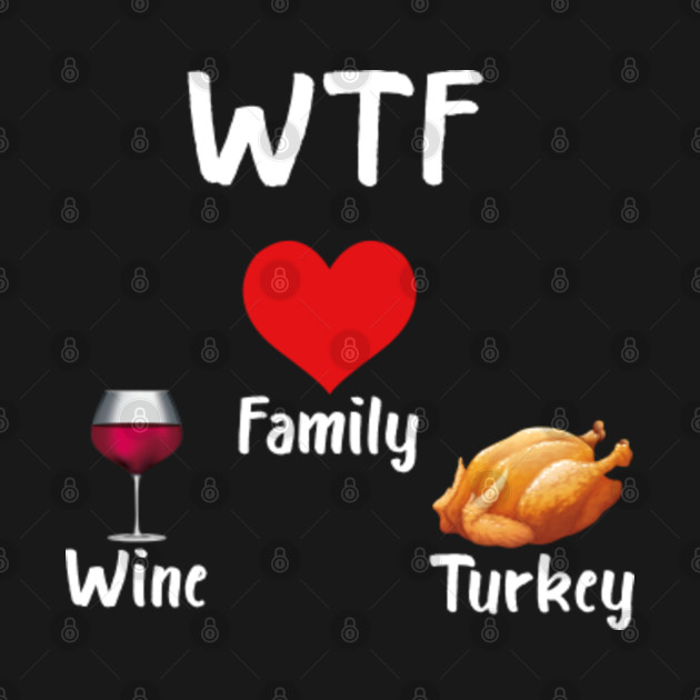 Discover WTF Wine Turkey Family - Wtf Wine Turkey Family - T-Shirt