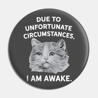 Due to Unfortunate Circumstances, I am Awake Pin