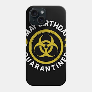 May Birthday 2020 Quarantined Phone Case