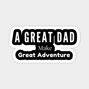 A Great Dad Make The Great Adventure Magnet