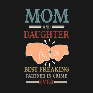 mom and daughter best freaking partner in crime ever- mom daughter matching gift T-Shirt