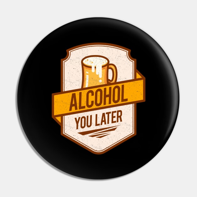 'Alcohol You Later' Hilarous Beer Pun Witty Gift Pin by ourwackyhome