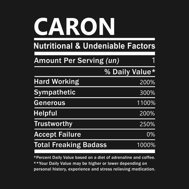 Caron Name T Shirt - Caron Nutritional and Undeniable Name Factors Gift Item Tee by nikitak4um