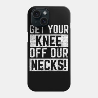 Get Your Knee of Our Necks Phone Case