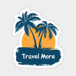 Travel more and vacation Magnet