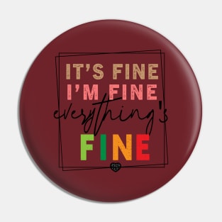 IT'S FINE I'M FINE EVERYTHING'S FINE Pin