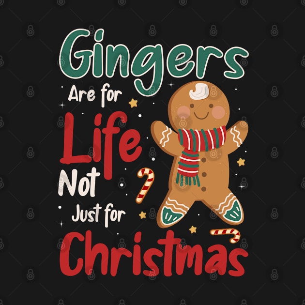 Gingers Are For Life Not Just For Christmas by DragonTees