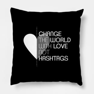 Change the World with Love not Hashtags Pillow