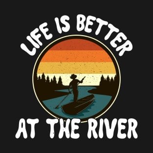 River Floating Quote Life Is Better at The River Camping T-Shirt