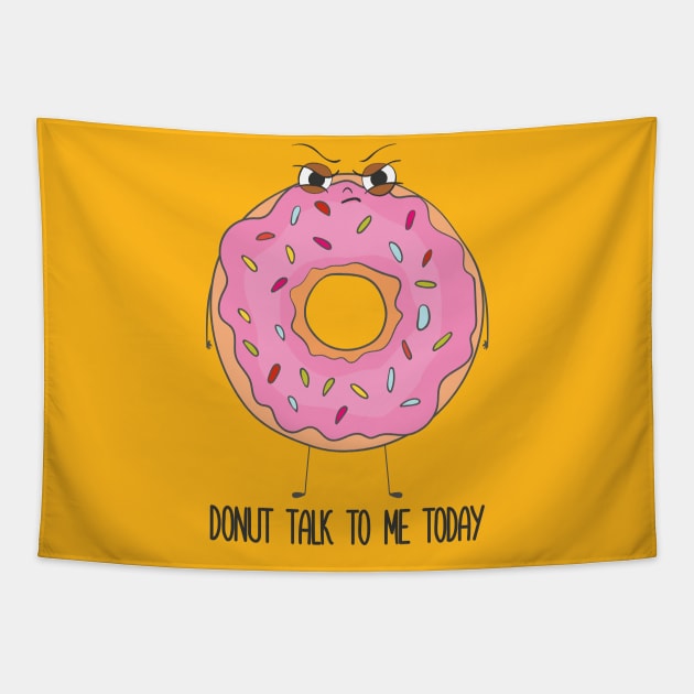 Donut Talk To Me Today- Grumpy Angry Funny Donut Gift Tapestry by Dreamy Panda Designs