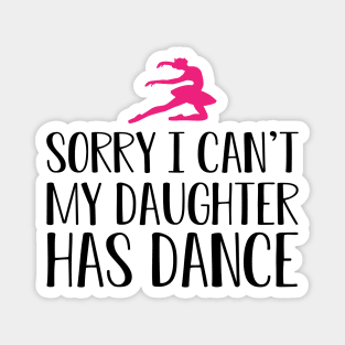 Ballet Mom - Sorry I can't my daughter has dance Magnet