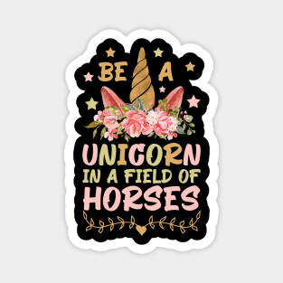 Be A Unicorn In A Field Of Horses, Cute Girls Boys Gift Idea Magnet