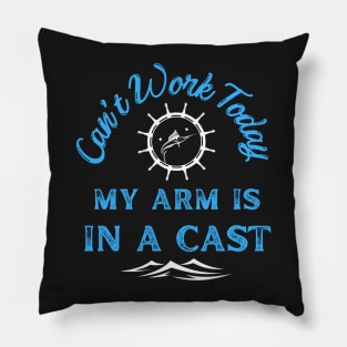 Can't Work Today My Arm Is In a Cast - Gift For Fish Fishing Lovers, Fisherman Pillow