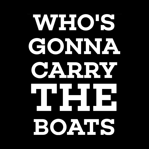 Who's Gonna Carry The Boats