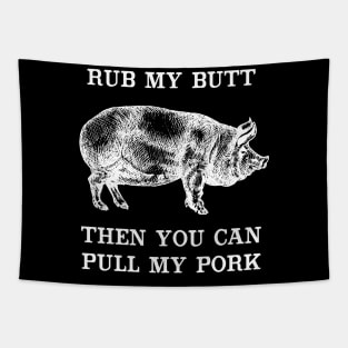 Rub My Butt Then You Can Pull My Pork Tapestry