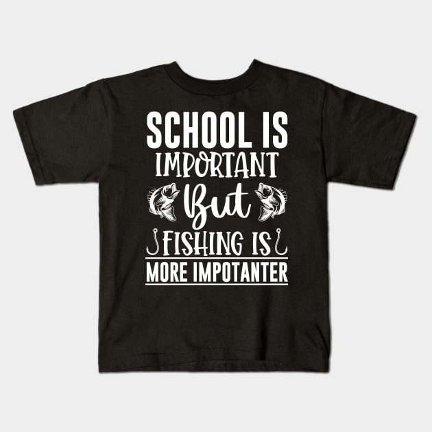 School Is Important But Fishing Is More Importanter - Fishing Lover - Kids  T-Shirt