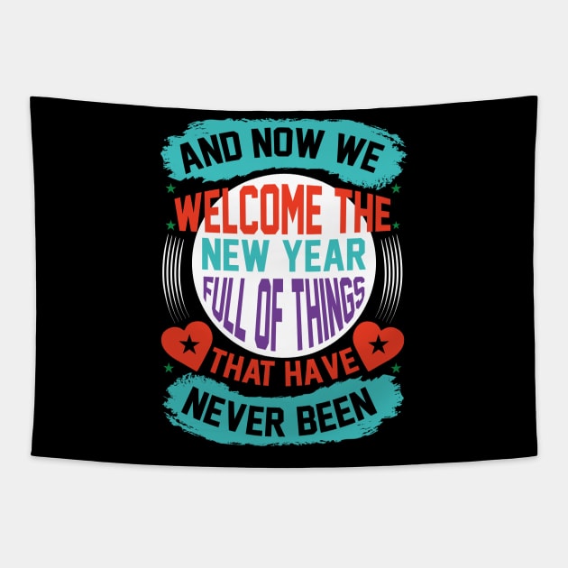 And Now We Welcome The New Year Full Of Things That Have Never Been T Shirt For Women Men Tapestry by Xamgi