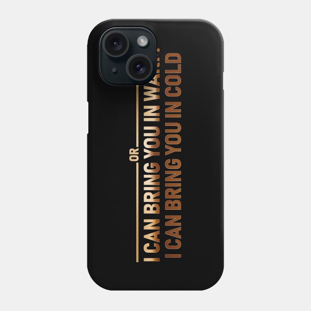 I CAN BRING YOU IN WARM OR I CAN BRING YOU IN COLD Phone Case by Rebelllem