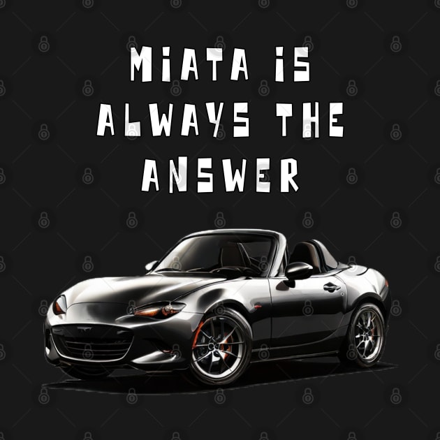 Mazda MX5/Miata - Miata Is Always The Answer by Moulezitouna