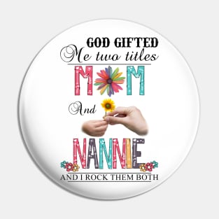 Vintage God Gifted Me Two Titles Mom And Nannie Wildflower Hands Flower Happy Mothers Day Pin