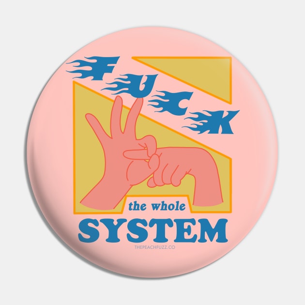 F*ck The System - The Peach Fuzz Pin by ThePeachFuzz