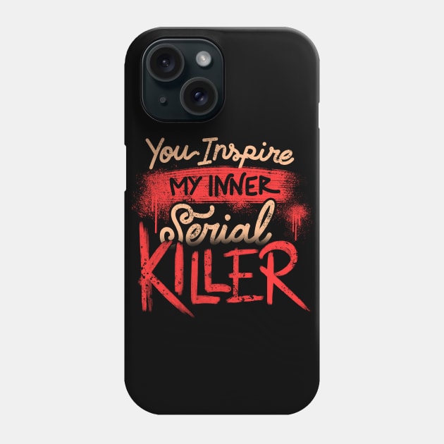 You Inspire My Inner Serial Killer - Deadly Quotes Gift Phone Case by eduely