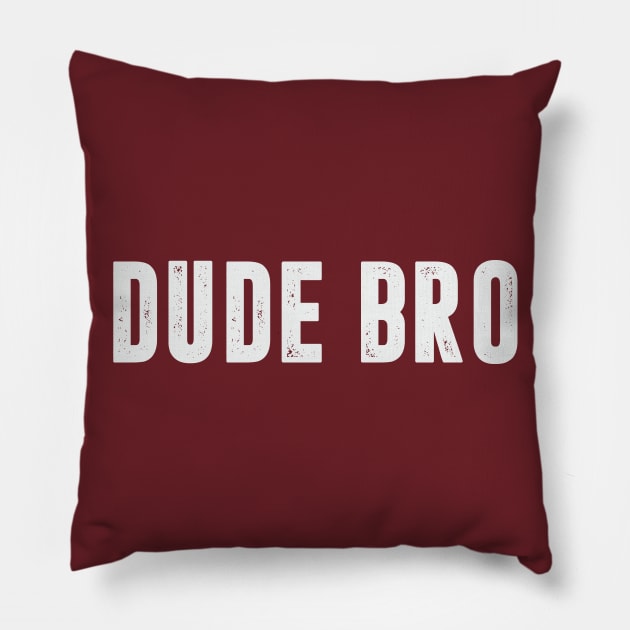 Dude Bro Funny Guy Humor Jokes Brother Male Pillow by Mellowdellow