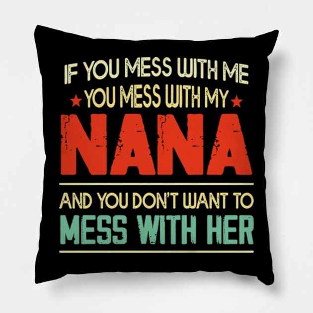 If You mess with me you mess with my Nana Shirt | Boys Girls Pillow by David Brown