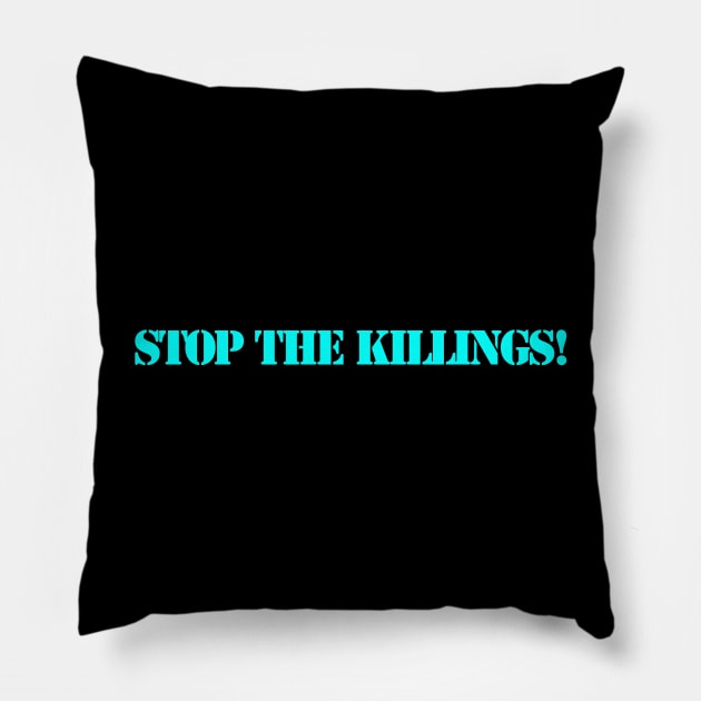 STOP THE KILLINGS! Pillow by BABA KING EVENTS MANAGEMENT