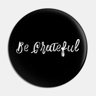 Be Grateful Pin