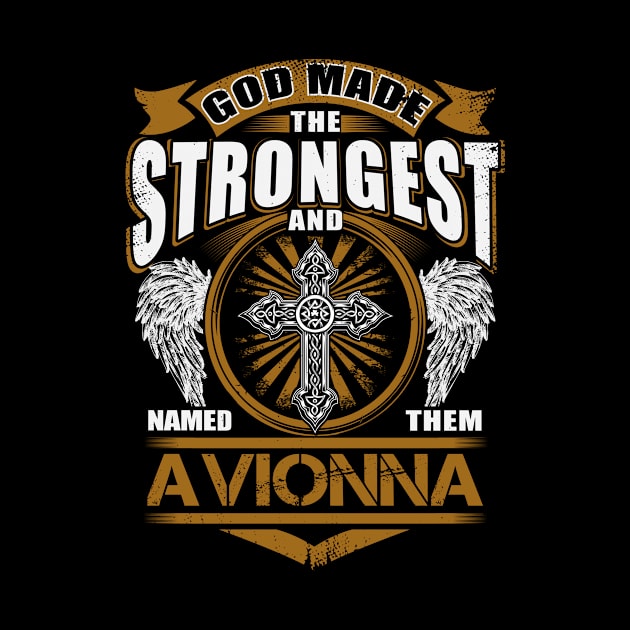 Avionna Name T Shirt - God Found Strongest And Named Them Avionna Gift Item by reelingduvet