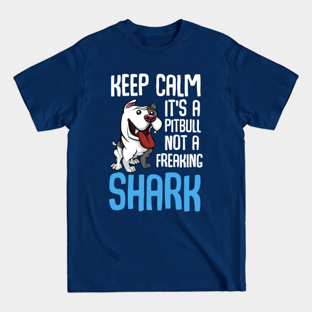 Disover Keep Calm Its A Pitbull Not Shark Puppy Dog - Pitbull Dog - T-Shirt