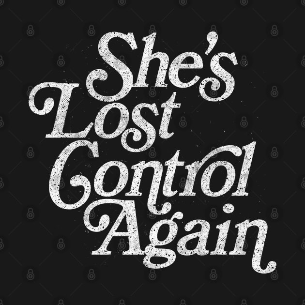 She's Lost Control Again / Original Faded Retro Style Design by DankFutura