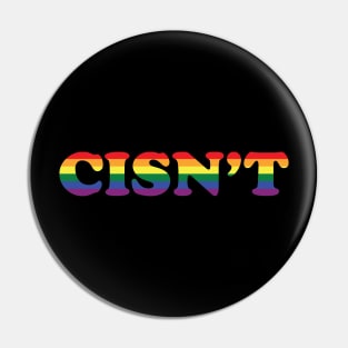 CISN'T (pride colors) Pin