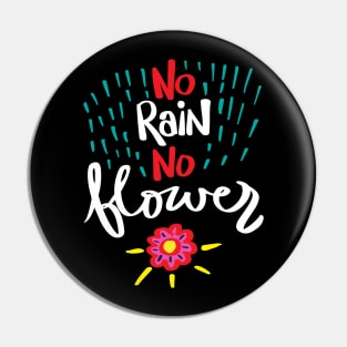 No rain no flowers hand drawn lettering calligraphy Pin