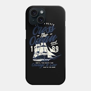 You Can Never Cross The Ocean .. Sailors Phone Case