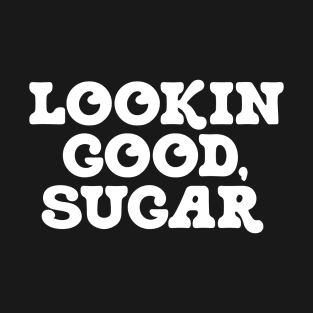 Lookin Good, Sugar T-Shirt