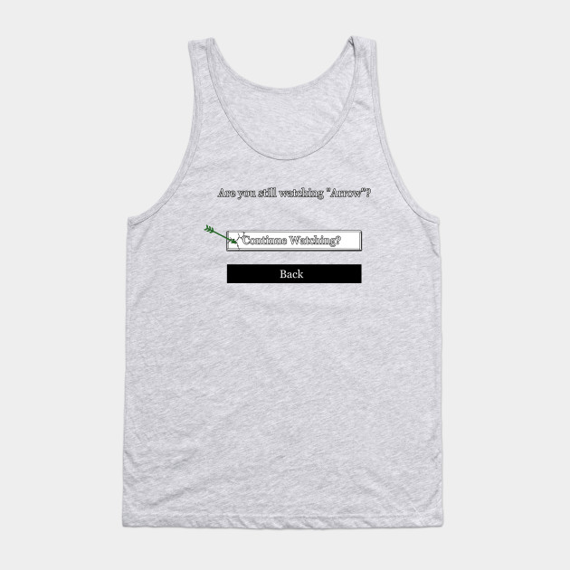 Are You Still Watching Arrow Netflix Meme Arrow Tank Top