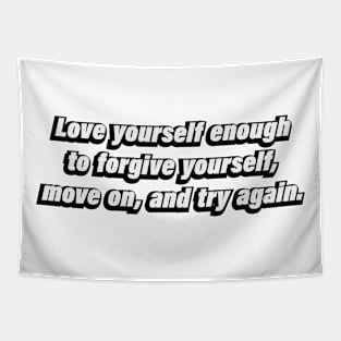 Love yourself enough to forgive yourself, move on, and try again Tapestry