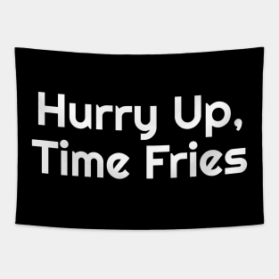 Hurry Up, Time Fries Funny Pun Tapestry