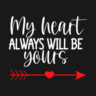 My Heart Will Always Be Yours. Cute Quote For The Lovers Out There. T-Shirt