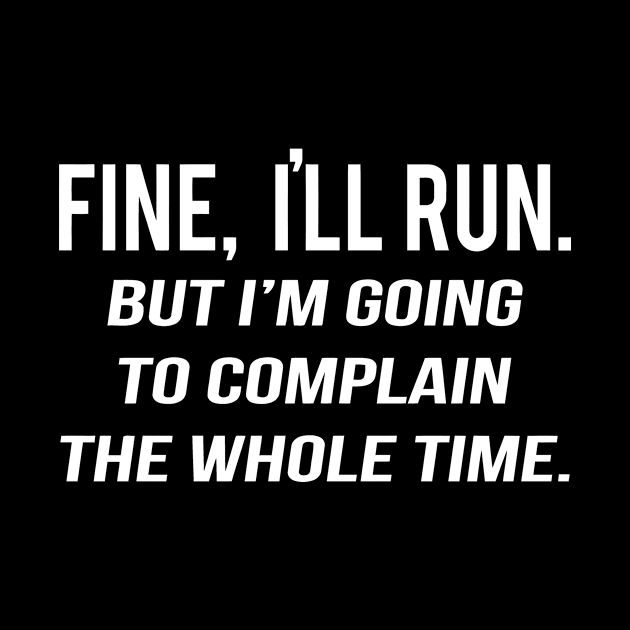 Fine I'll Run, But I'm Going To Complain The Whole Time by sally234