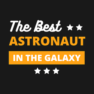 best astronaut in the galaxy , best astronaut gifts T-Shirt