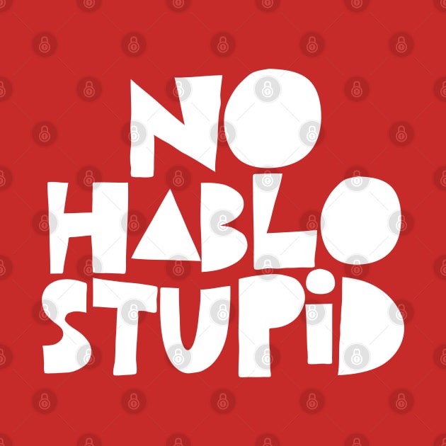 No Hablo Stupid by DankFutura