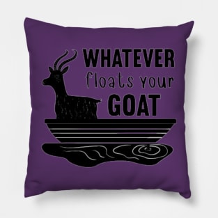 Whatever Floats Your Goat Pillow