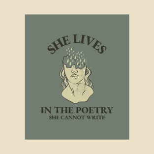 She Loves In The Poetry She Cannot Write T-Shirt