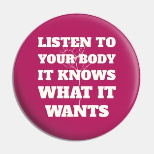 LISTEN TO YOUR BODY IT KNOWS WHAT IT WANTS Pin