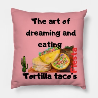 The art of dreaming and eating tortilla tacos Pillow